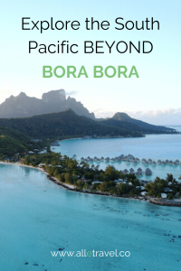 Explore the South Pacific beyond Bora Bora